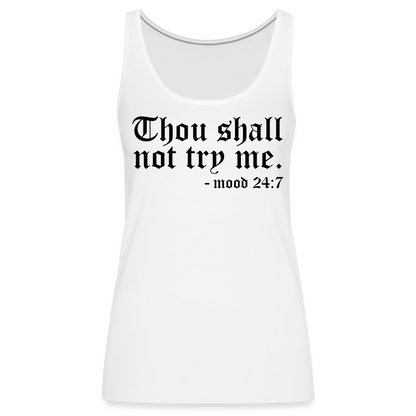 Thous Shall Not Try Me - mood 24:7 Women’s Premium Tank Top - white