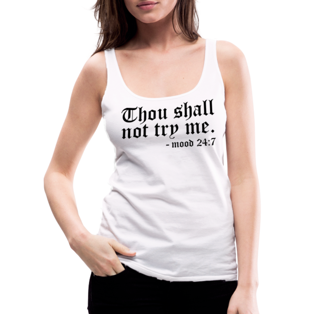 Thous Shall Not Try Me - mood 24:7 Women’s Premium Tank Top - white
