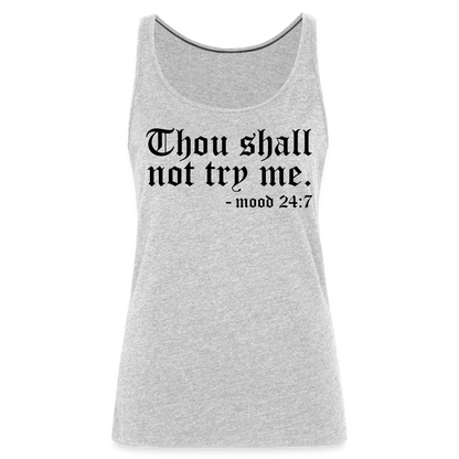 Thous Shall Not Try Me - mood 24:7 Women’s Premium Tank Top - heather gray