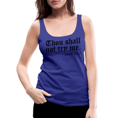 Thous Shall Not Try Me - mood 24:7 Women’s Premium Tank Top - royal blue