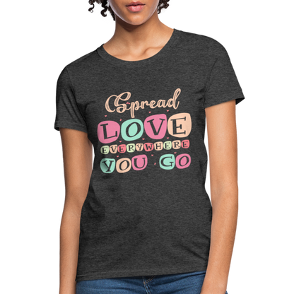 Spread The Love Everywhere You Go Women's T-Shirt - heather black