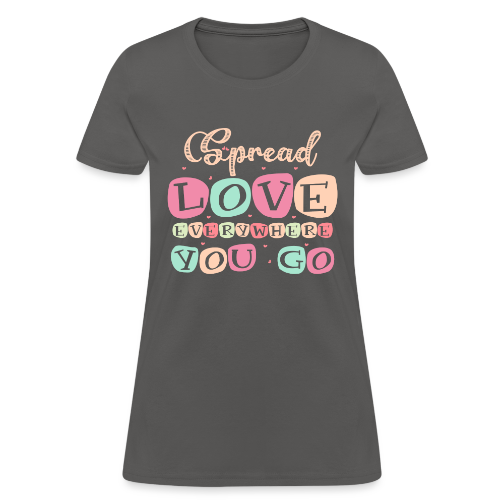 Spread The Love Everywhere You Go Women's T-Shirt - charcoal