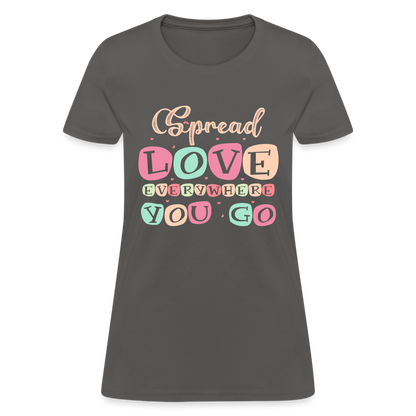 Spread The Love Everywhere You Go Women's T-Shirt - charcoal