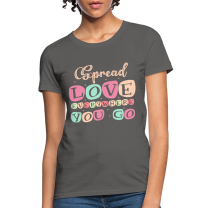 Spread The Love Everywhere You Go Women's T-Shirt - charcoal