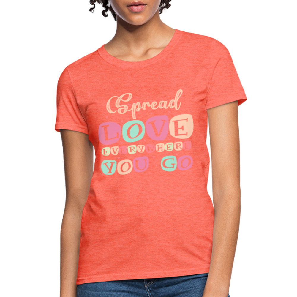 Spread The Love Everywhere You Go Women's T-Shirt - heather coral