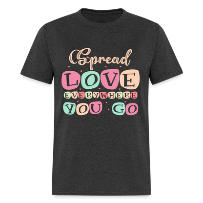 Spread Lover Everywhere You Go T-Shirt - heather black
