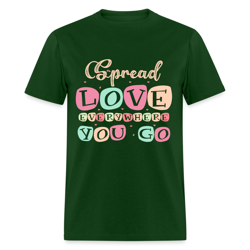 Spread Lover Everywhere You Go T-Shirt - forest green
