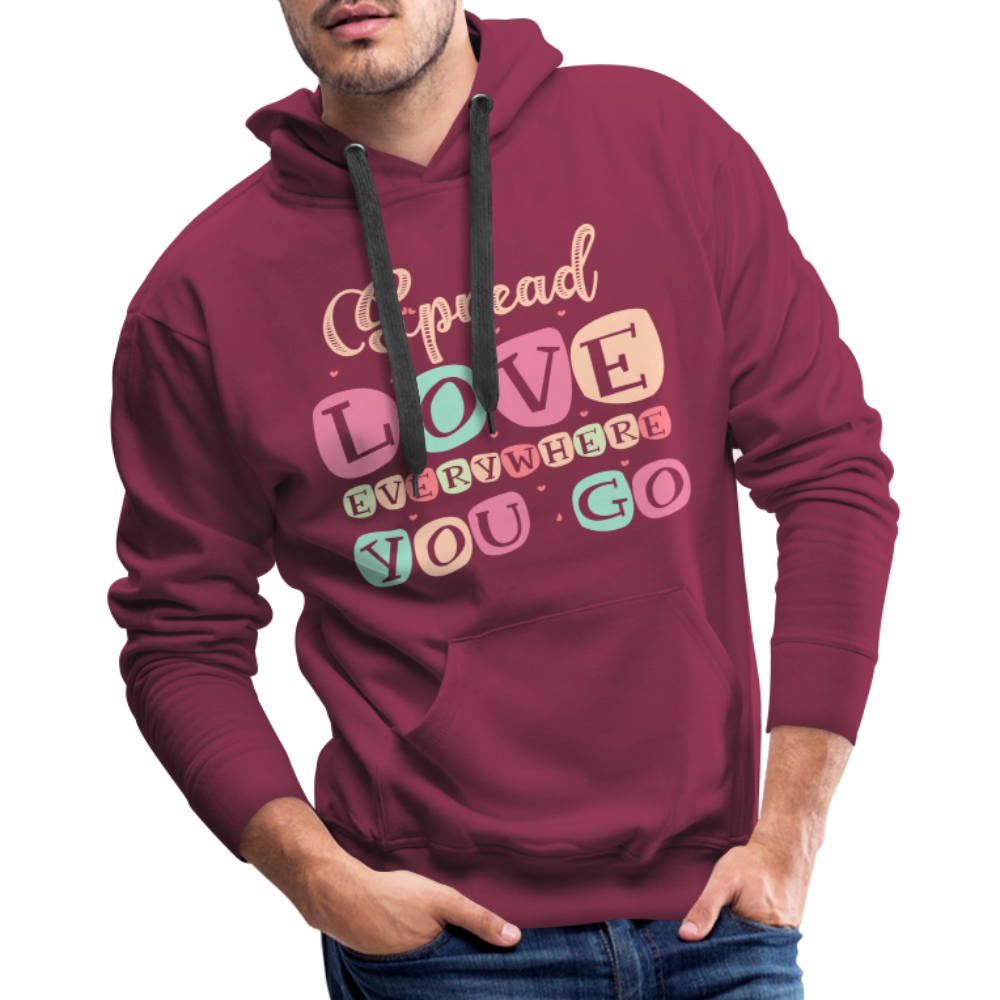 Spread Love Everywhere You Go Men’s Premium Hoodie - burgundy