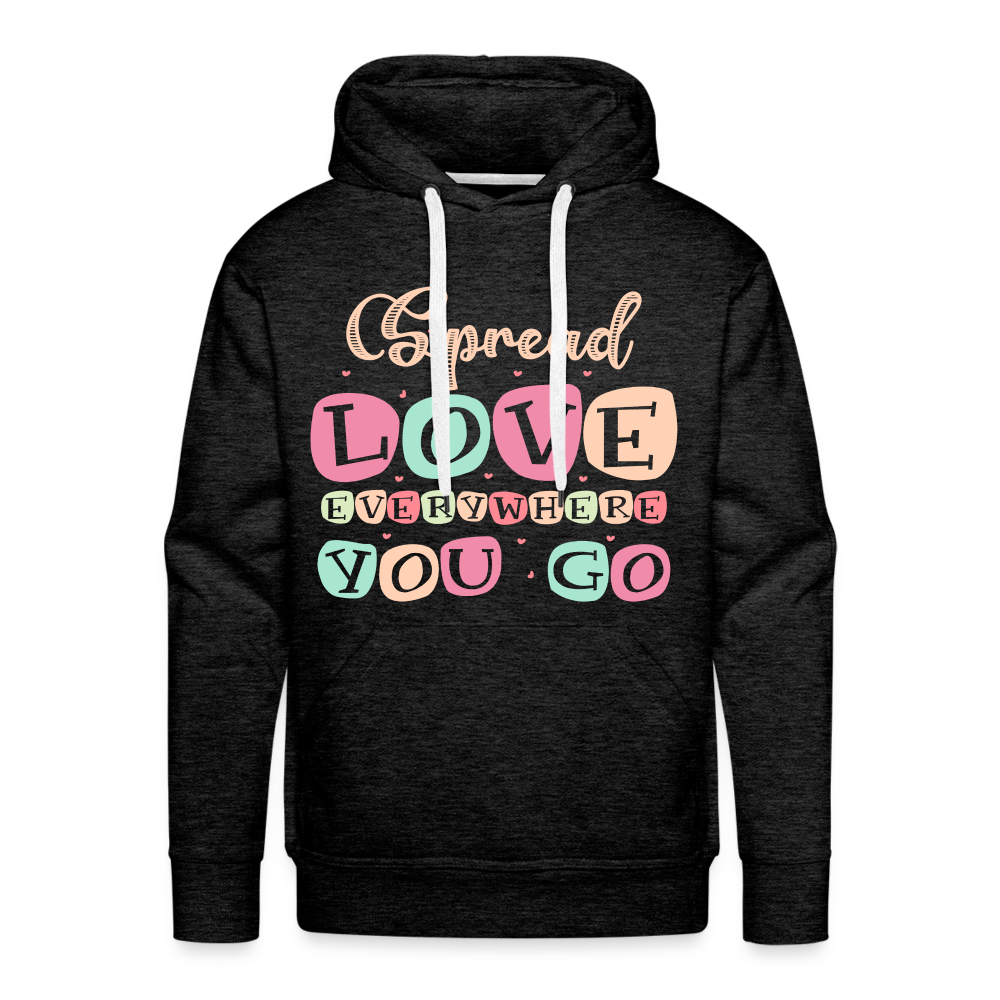 Spread Love Everywhere You Go Men’s Premium Hoodie - charcoal grey