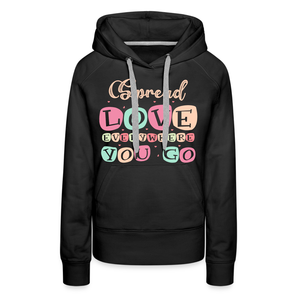 Spread Love Everywhere You Go Women’s Premium Hoodie - black
