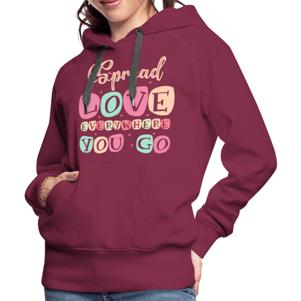 Spread Love Everywhere You Go Women’s Premium Hoodie - burgundy