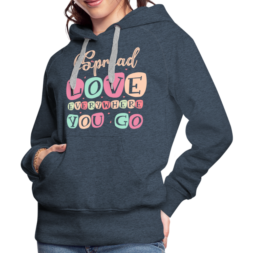 Spread Love Everywhere You Go Women’s Premium Hoodie - heather denim