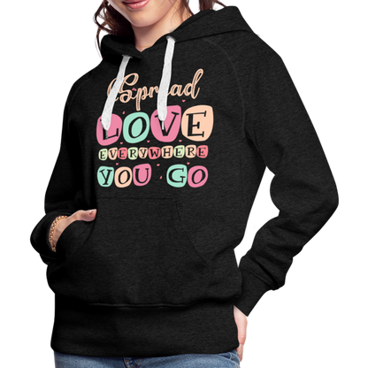 Spread Love Everywhere You Go Women’s Premium Hoodie - charcoal grey