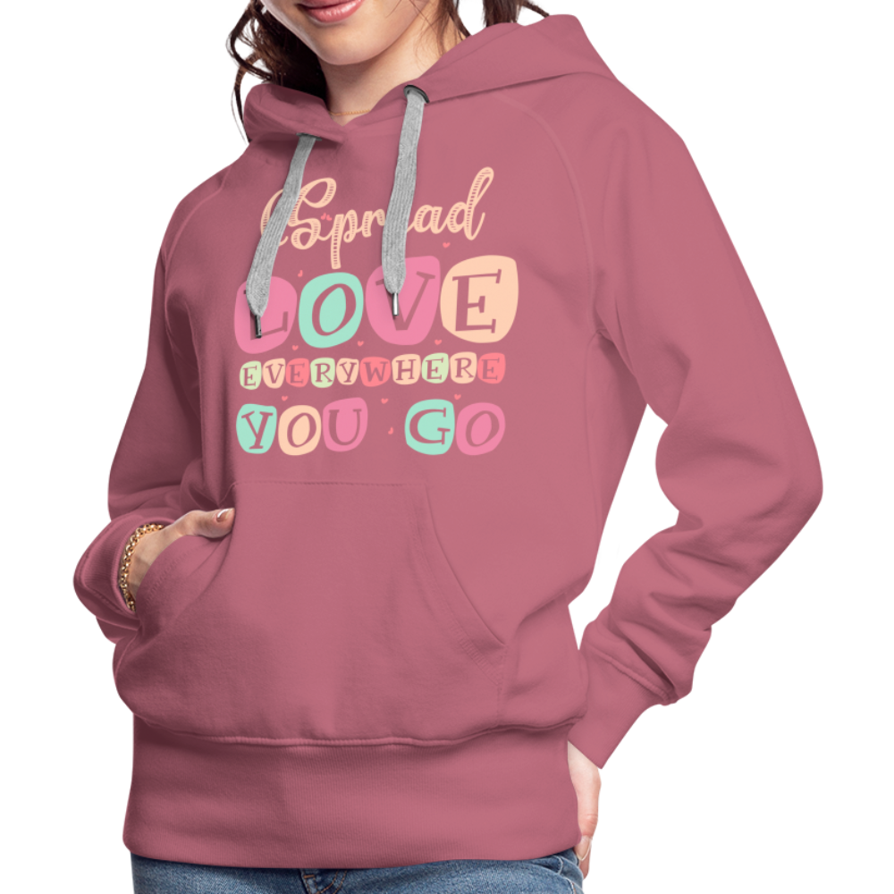 Spread Love Everywhere You Go Women’s Premium Hoodie - mauve