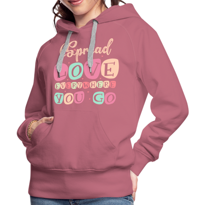 Spread Love Everywhere You Go Women’s Premium Hoodie - mauve