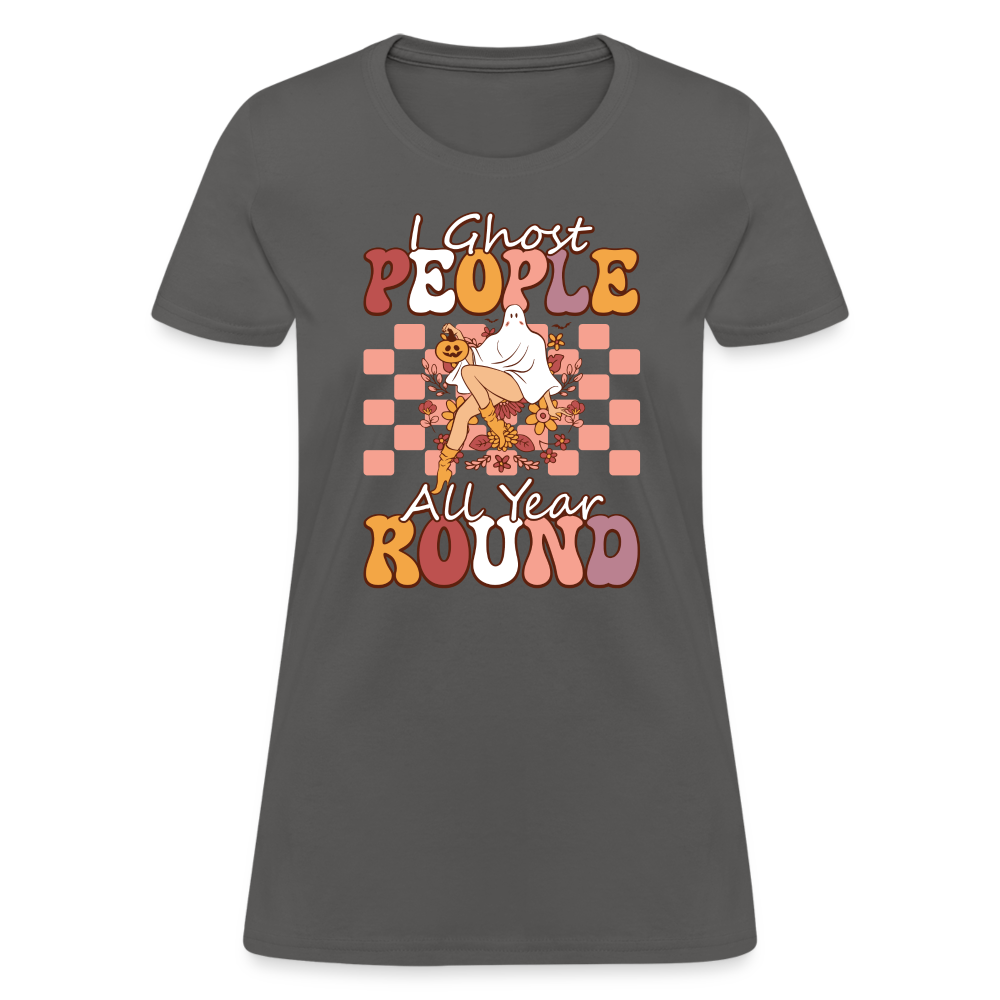I Ghost People All Year Round Women's T-Shirt - charcoal