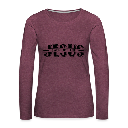 Jesus Saved My Life Women's Long Sleeve T-Shirt - heather burgundy