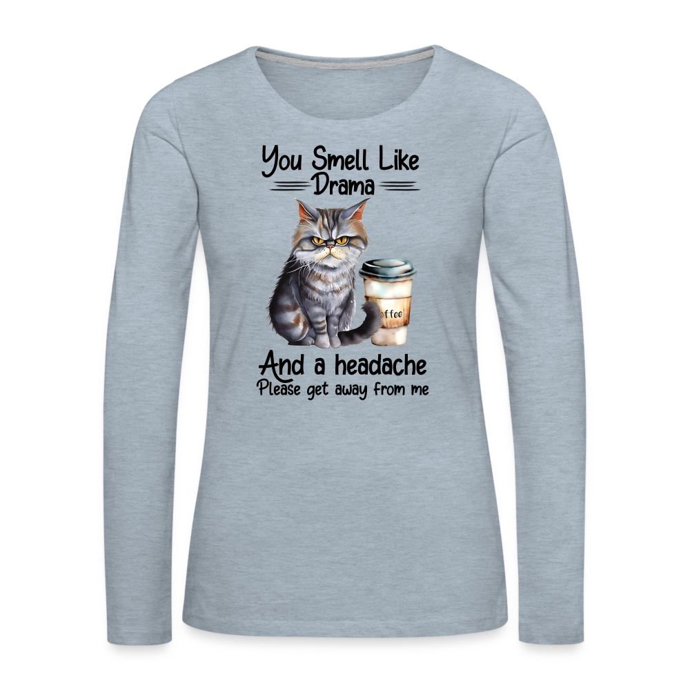 You Smell Like Drama Women's Premium Long Sleeve T-Shirt - heather ice blue