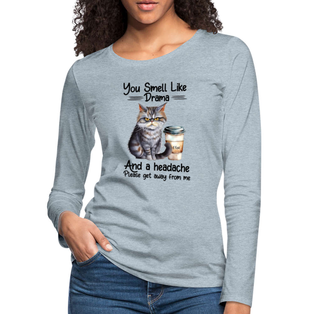 You Smell Like Drama Women's Premium Long Sleeve T-Shirt - heather ice blue
