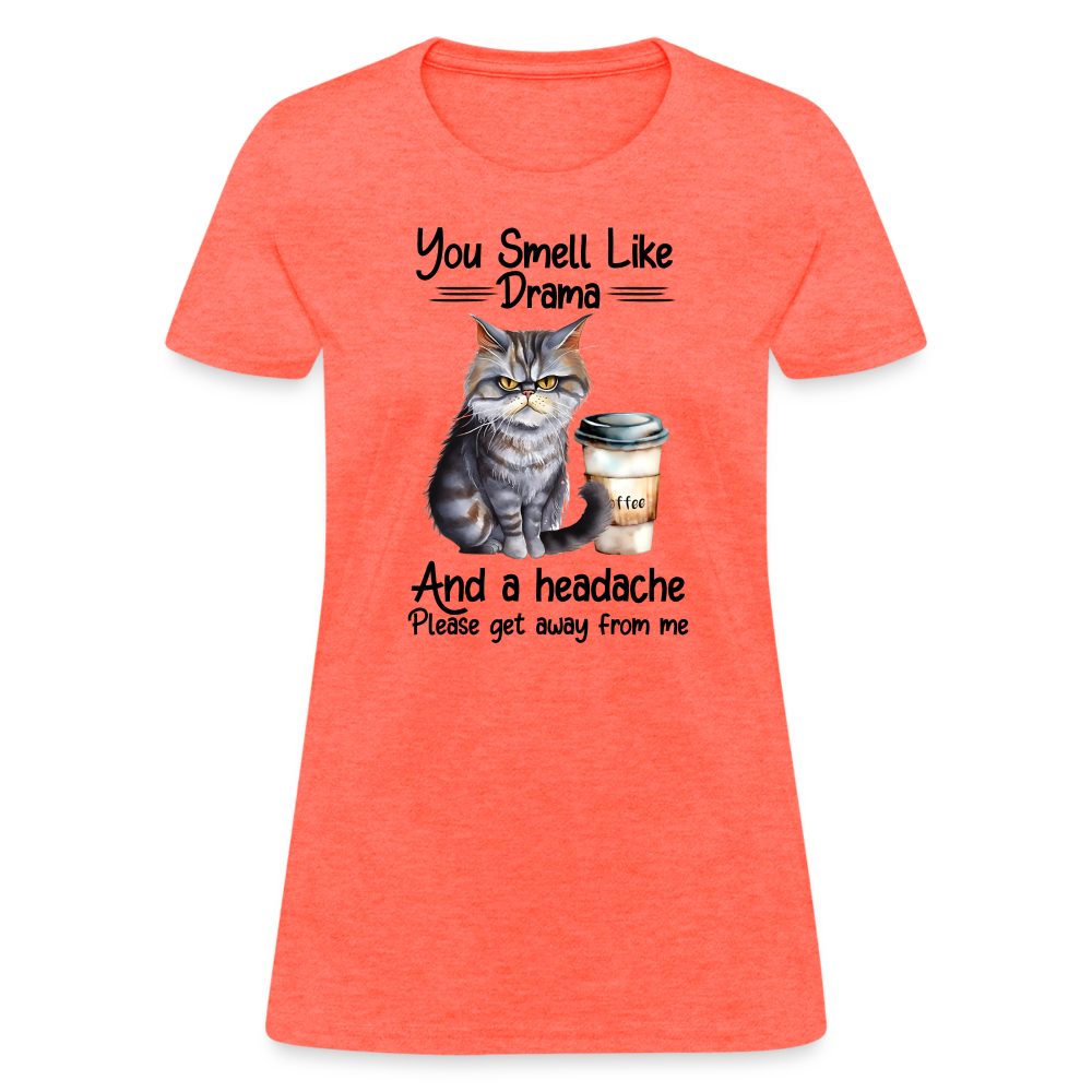 You Smell Like Drama Women's T-Shirt - heather coral