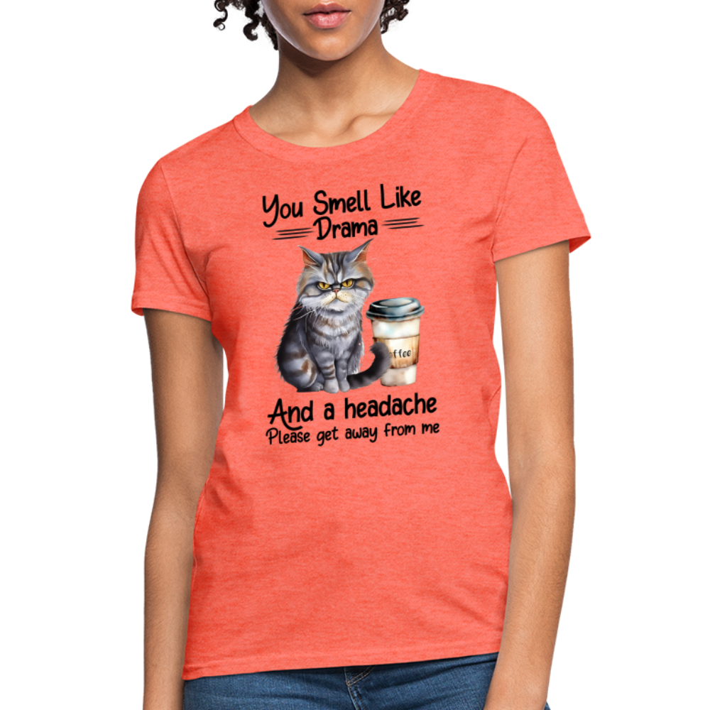You Smell Like Drama Women's T-Shirt - heather coral