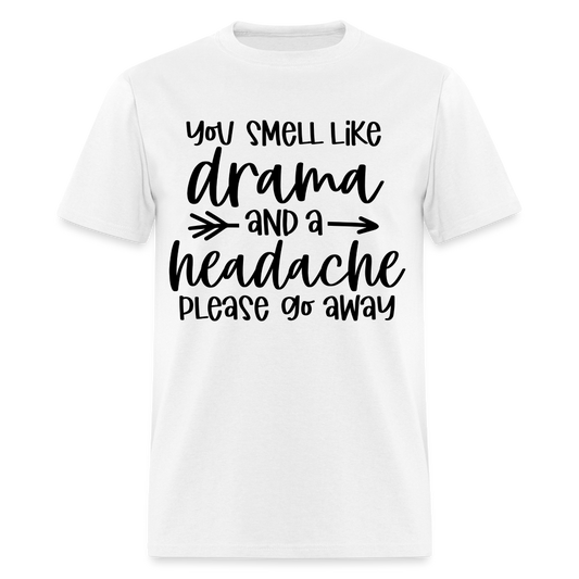 You Smell Like Drama and a Headache T-Shirt - white