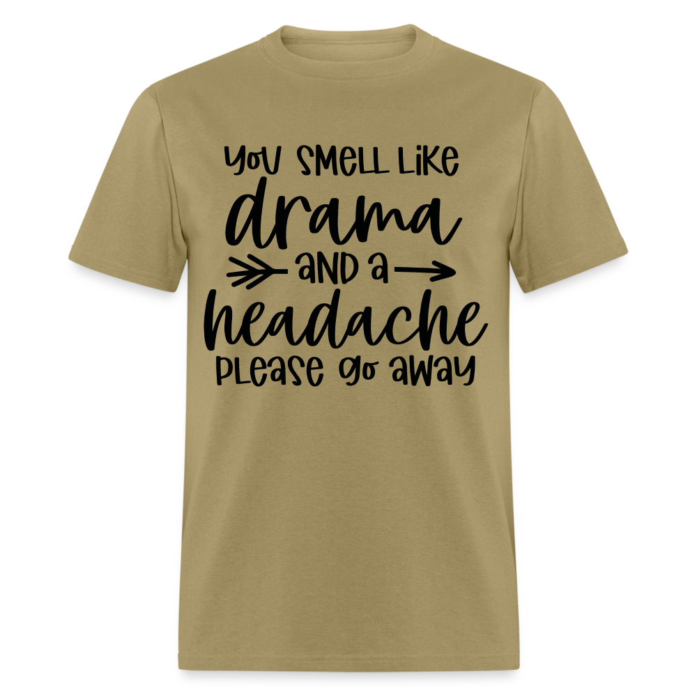 You Smell Like Drama and a Headache T-Shirt - khaki