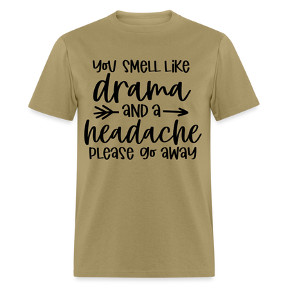 You Smell Like Drama and a Headache T-Shirt - khaki