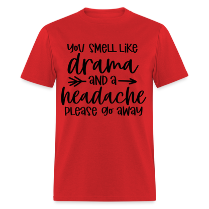 You Smell Like Drama and a Headache T-Shirt - red