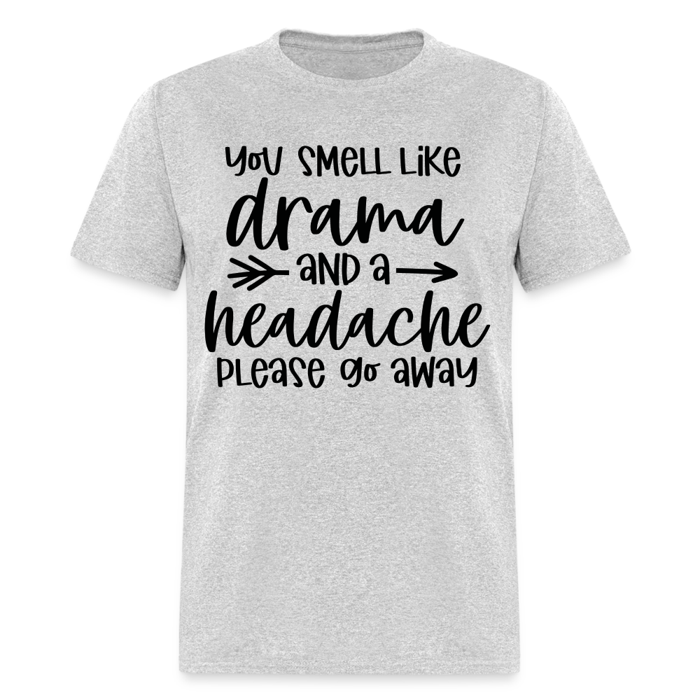 You Smell Like Drama and a Headache T-Shirt - heather gray