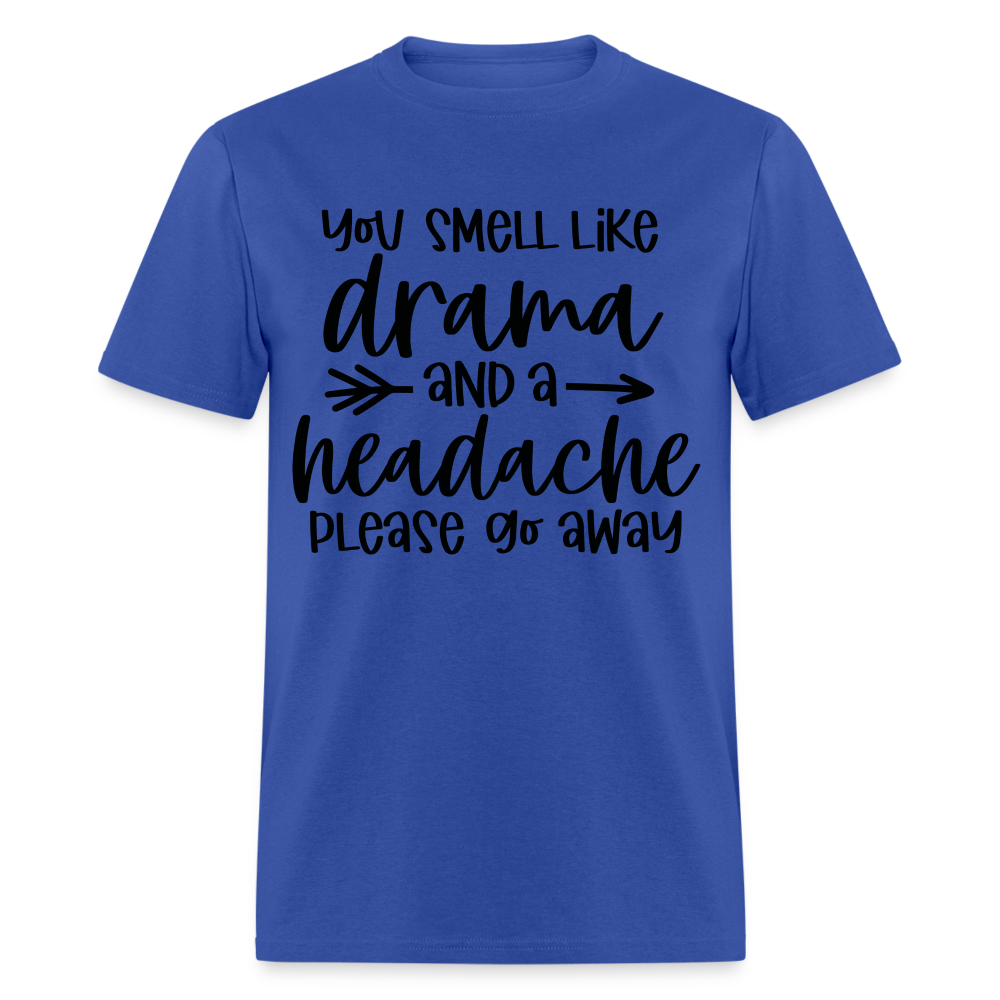 You Smell Like Drama and a Headache T-Shirt - royal blue