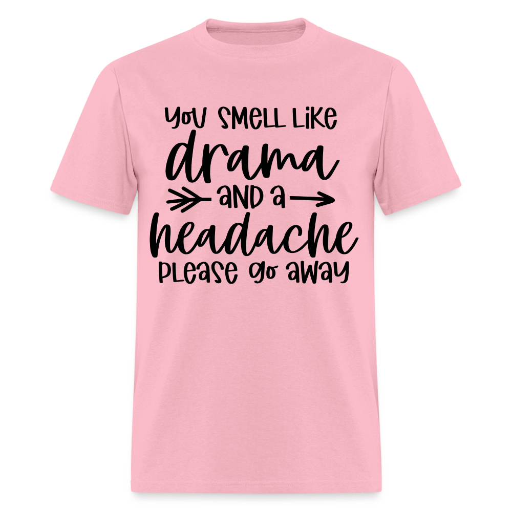 You Smell Like Drama and a Headache T-Shirt - pink