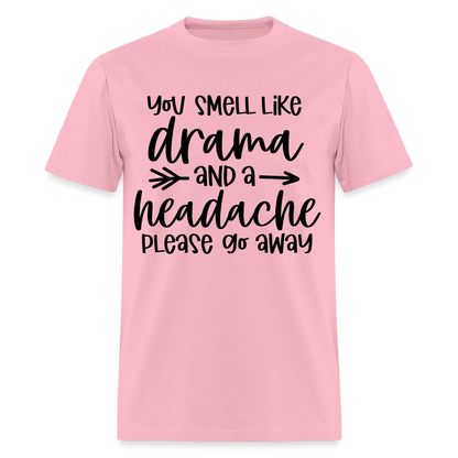 You Smell Like Drama and a Headache T-Shirt - pink
