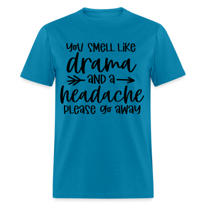 You Smell Like Drama and a Headache T-Shirt - turquoise