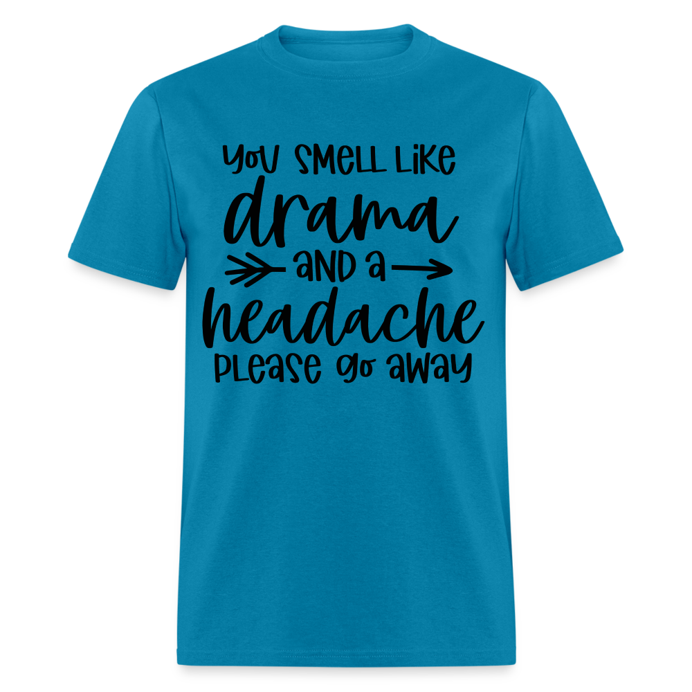 You Smell Like Drama and a Headache T-Shirt - turquoise