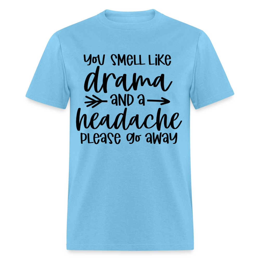 You Smell Like Drama and a Headache T-Shirt - aquatic blue