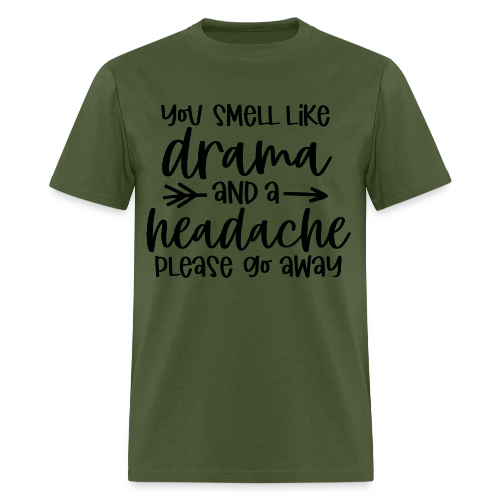 You Smell Like Drama and a Headache T-Shirt - military green