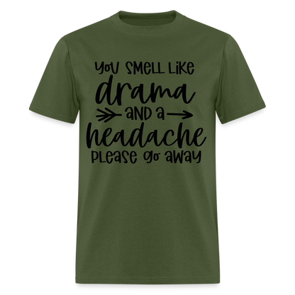 You Smell Like Drama and a Headache T-Shirt - military green