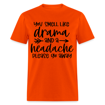 You Smell Like Drama and a Headache T-Shirt - orange