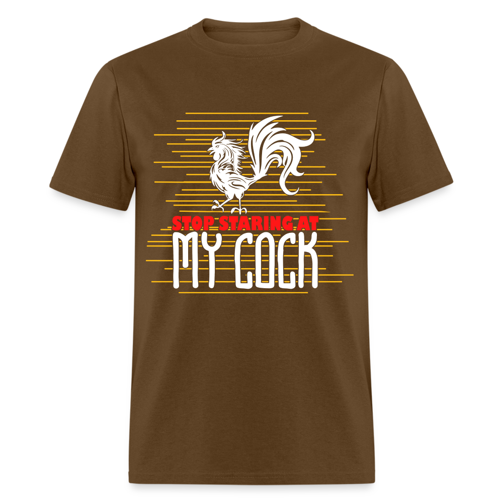 Stop Staring at My Cock T-Shirt (Rooster) - brown