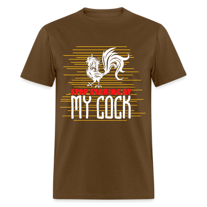 Stop Staring at My Cock T-Shirt (Rooster) - brown