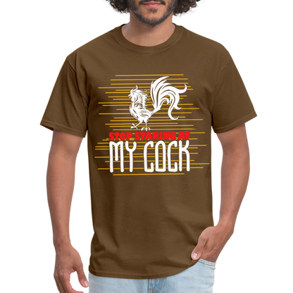 Stop Staring at My Cock T-Shirt (Rooster) - brown