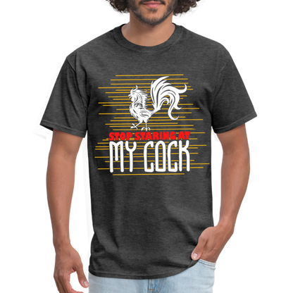 Stop Staring at My Cock T-Shirt (Rooster) - heather black