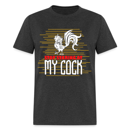 Stop Staring at My Cock T-Shirt (Rooster) - heather black