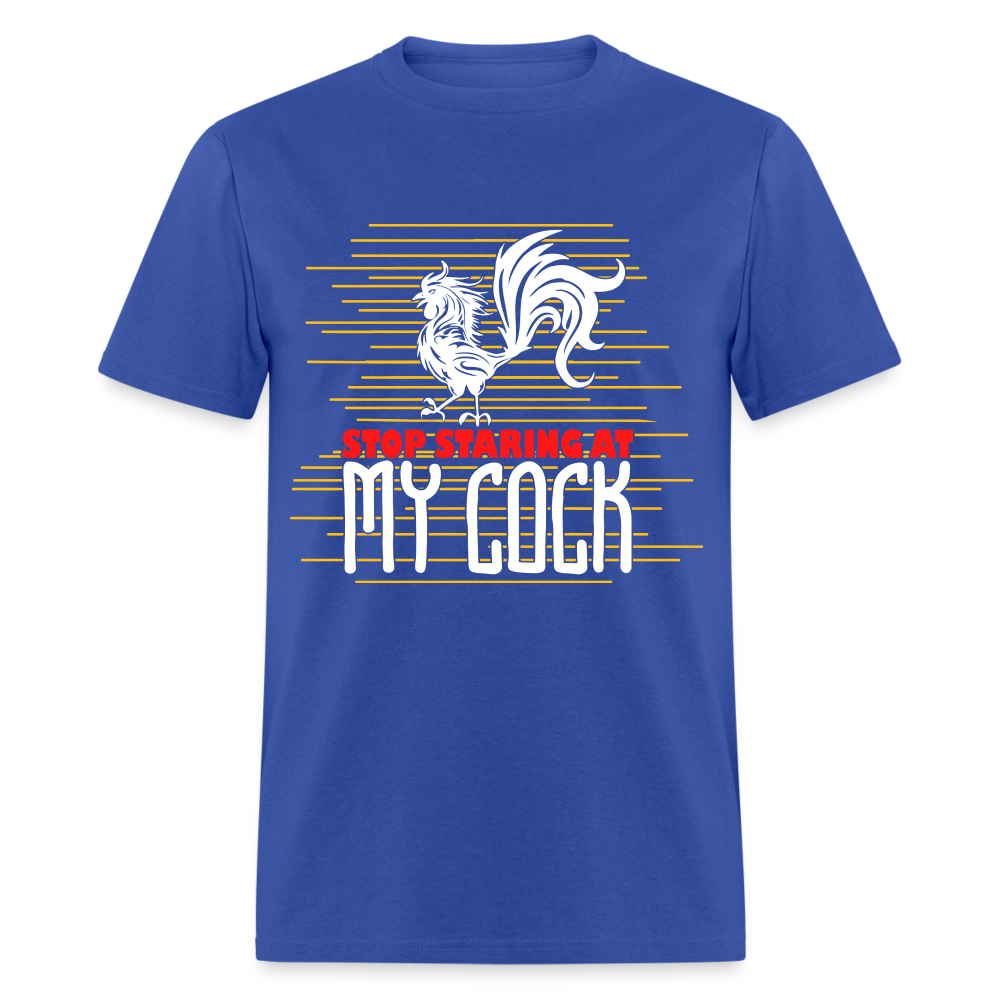 Stop Staring at My Cock T-Shirt (Rooster) - royal blue