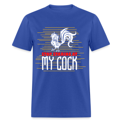 Stop Staring at My Cock T-Shirt (Rooster) - royal blue