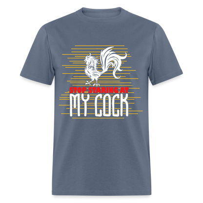 Stop Staring at My Cock T-Shirt (Rooster) - denim