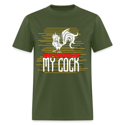 Stop Staring at My Cock T-Shirt (Rooster) - military green