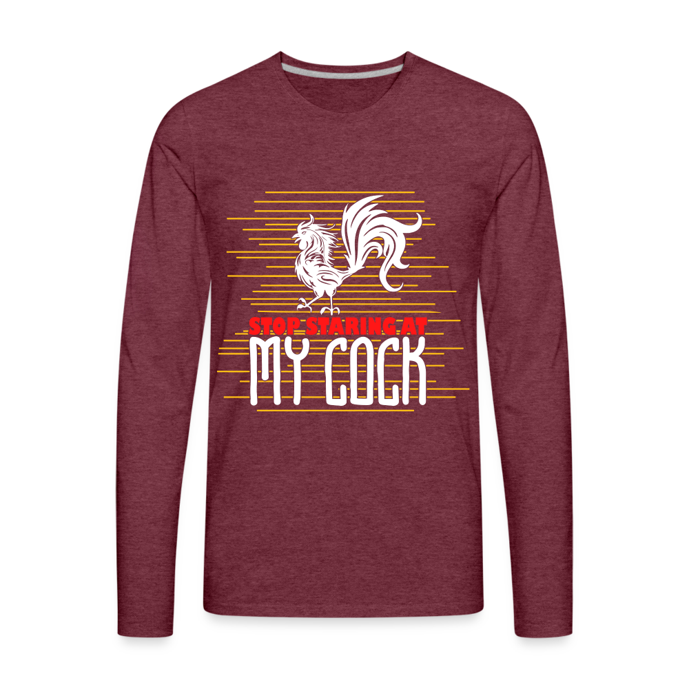 Stop Staring at My Cock Men's Premium Long Sleeve T-Shirt - heather burgundy