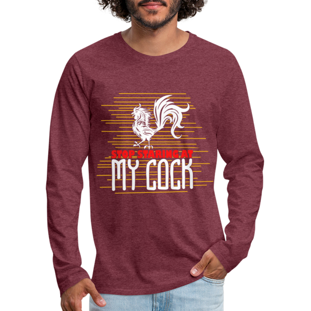 Stop Staring at My Cock Men's Premium Long Sleeve T-Shirt - heather burgundy